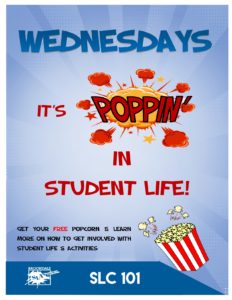 Stop by the office of Student Life & Activities in SLC 101 on Wednesdays during the Fall and Spring semesters to grab your free, fresh-popped popcorn and learn about ways you can get involved!