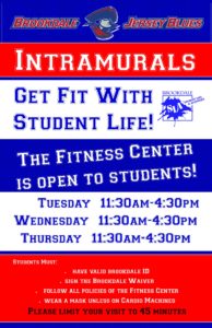 Get fit with Student Life & Activities as a part of the Intramurals program! The Fitness Center is open to currently enrolled Brookdale students. Hours of operation during the Fall and Spring Semesters are Tuesday, Wednesday, and Thursday from 11:30am-4pm.