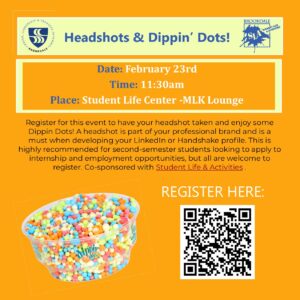 Professional headshots & Dippin Dots! Register using the QR code. 2/23 at 11:30am in the SLC MLK Lounge