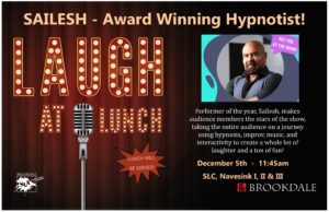 Student Life: Laugh at Lunch with Sailesh, an award winning hypnotist. 12/5 at 11:45am in SLC Navesink Rooms