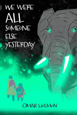 (Book Cover: We Were ALL Someone Else Yesterday) An elephant with glowing green eyes peers over an adult and child.